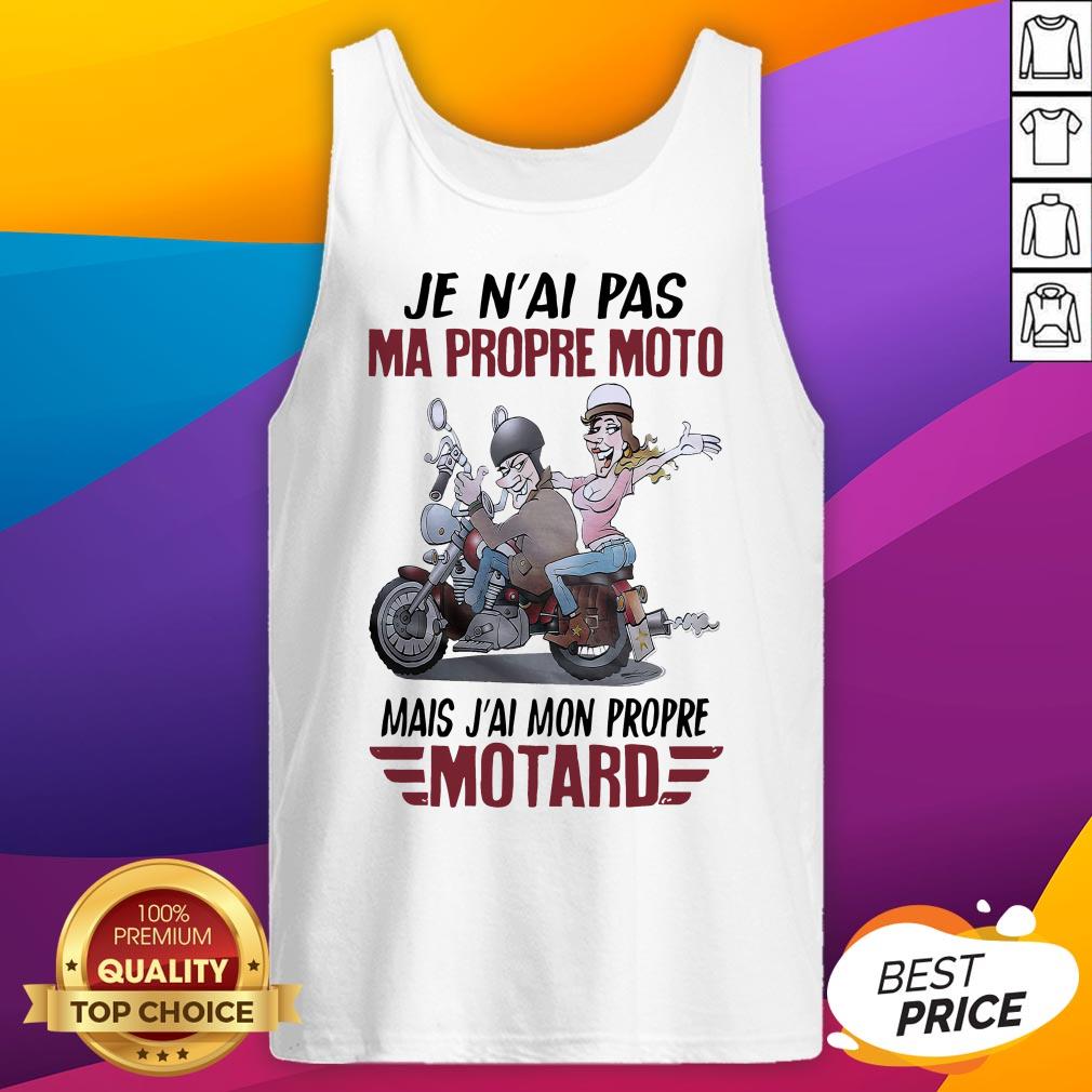 Je N'Ai Pas Ma Propre Moto Mais J'Ai Mon Propre Motard T-Shirt