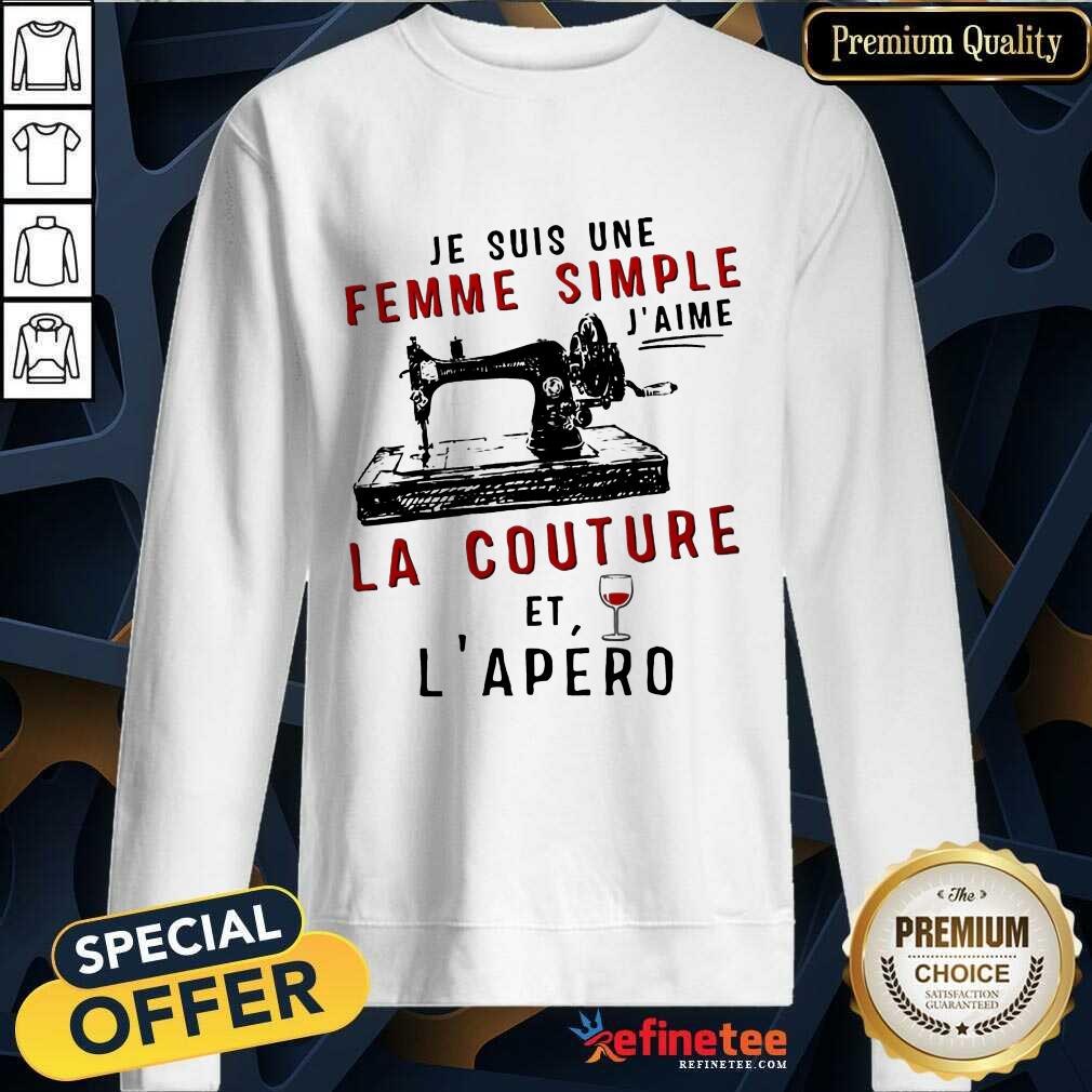 Je Suis Une Femme Simple J’aime La Couture Et L’apero Shirt