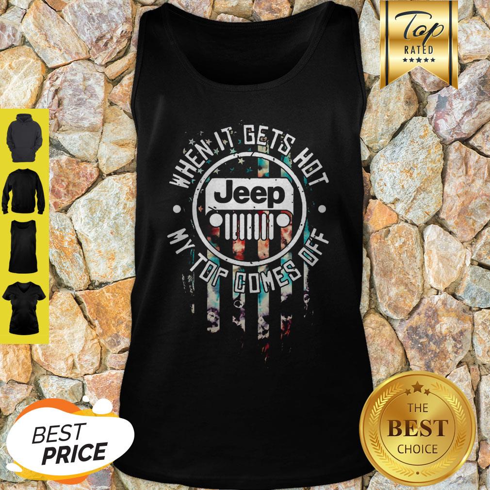 Jeep Logo When It Gets Hot My Top Comes Off American Flag Shirt