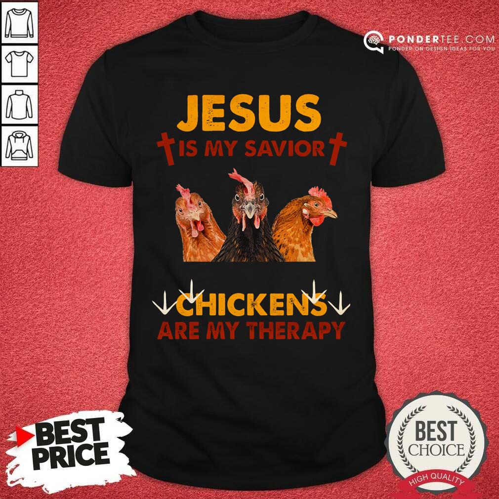 Jesus Is My Savior Chickens Are My Therapy Shirt