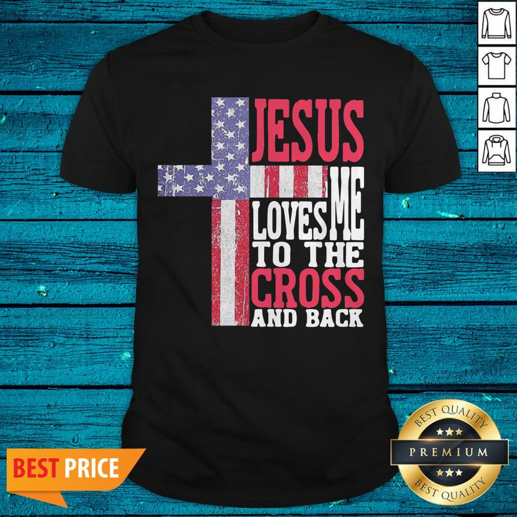 Jesus Loves Me To The Cross And Back Shirt