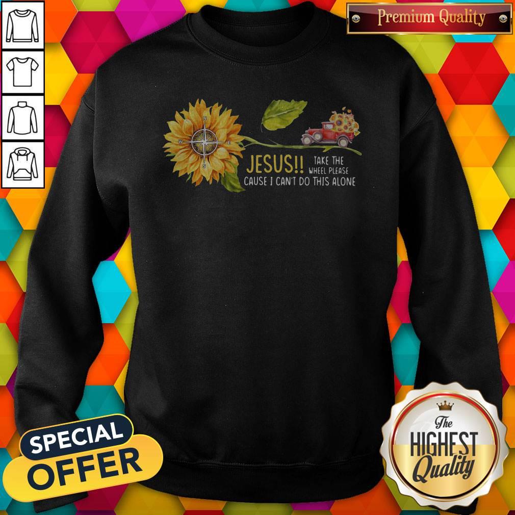 Jesus Take The Wheel Please Cause I Can't Do This Alone Truck Sunflower Shirt