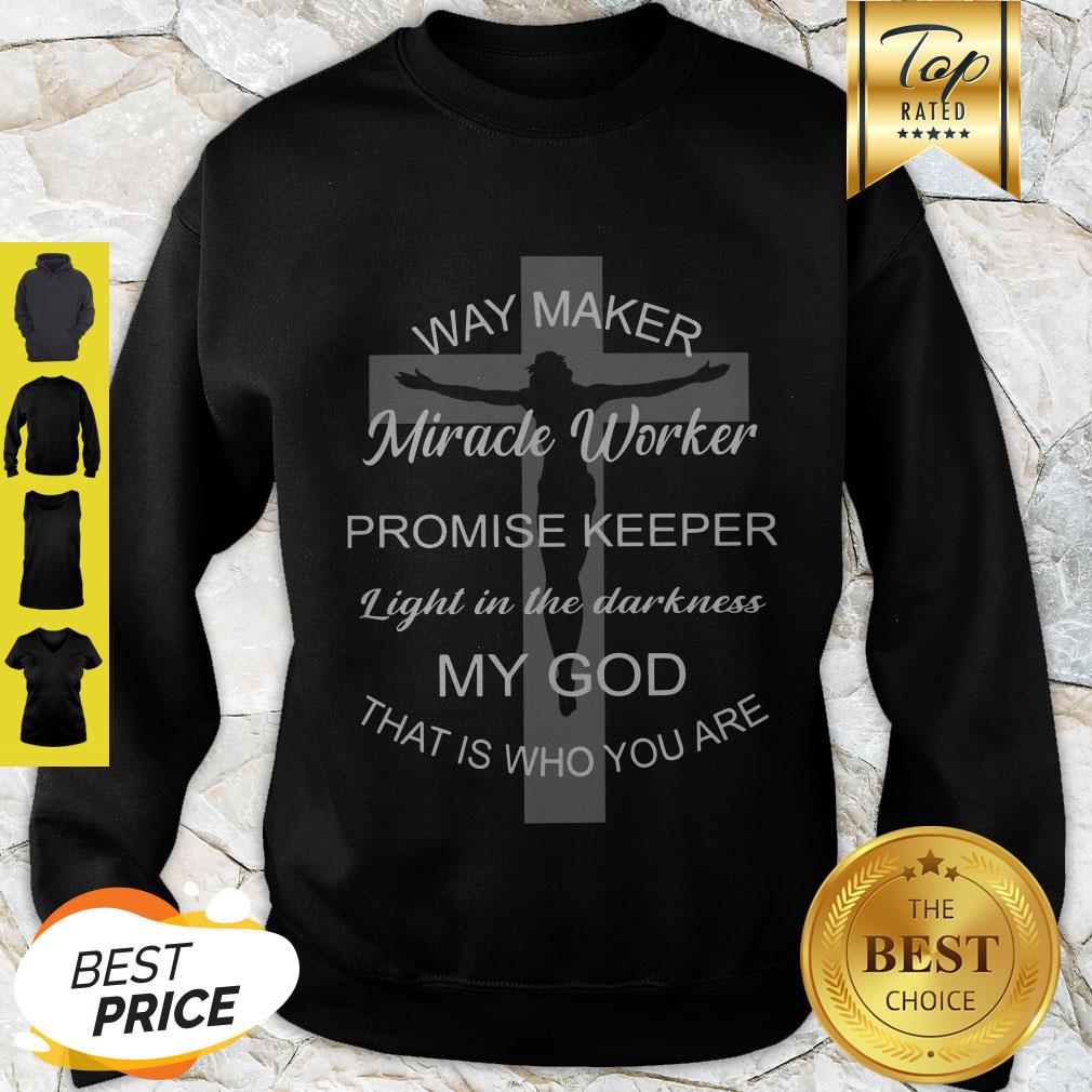 Jesus Way Maker Light In The Darkness My God That Is Who You Are Shirt
