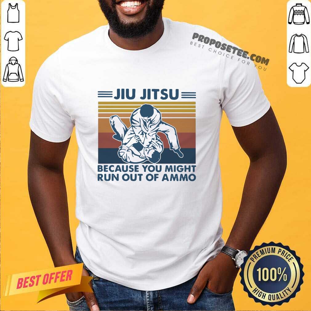 Jiu Jitsu Because You Might Run Out Of Ammo Vintage Shirt