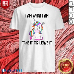 Unicorn I Am What I Am Take It Or Leave It Shirt