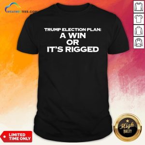 Premium A Win Or It’s Rigged Anti Trump Legitimate No Fraud Election Shirt