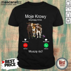 Cute Cows Moje Krowy Wzywaja Mnie Musze Isc Shirt