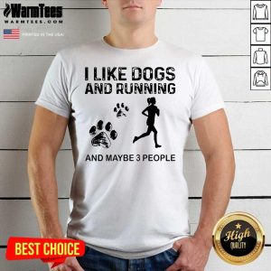 Good I Like Dogs And Running Maybe 3 People Shirt