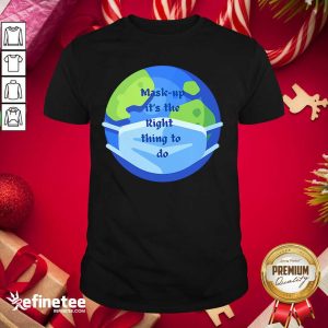 Pro Mask Up It’s The Right Thing To Do Earth Wear Mask Corona Virus Shirt