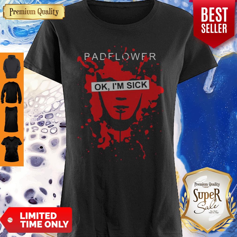 Pretty Badflower OK I'm Sick Shirt