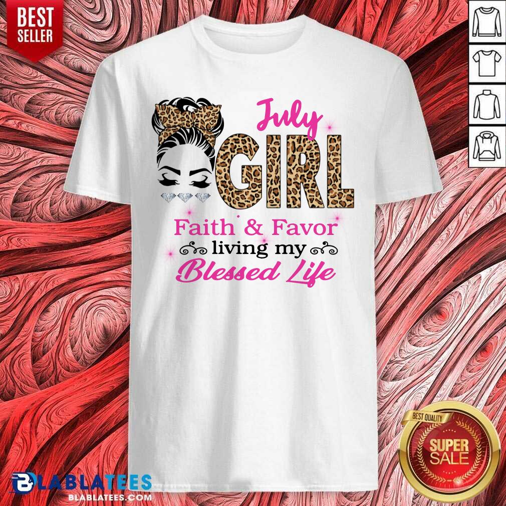 July Girl Living Faith And Favor My Blessed Life Shirt