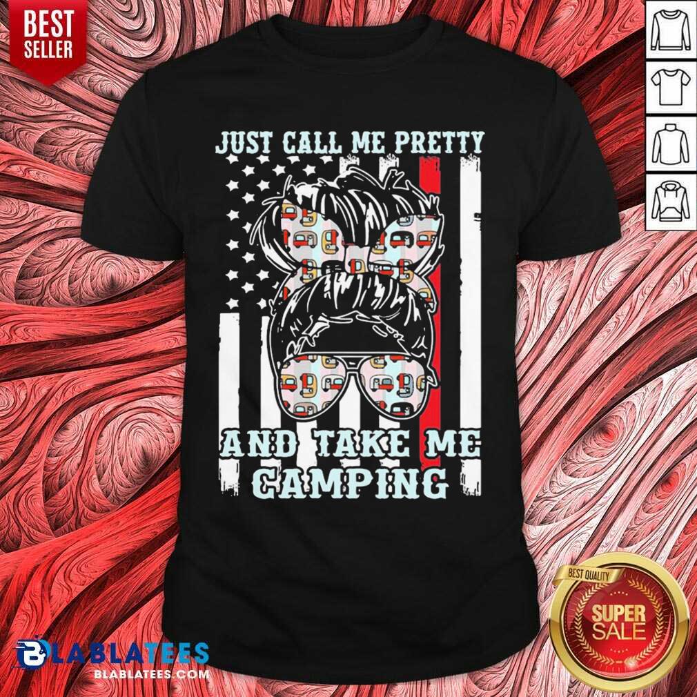 Just Call Me Pretty And Take Me Camping Shirt