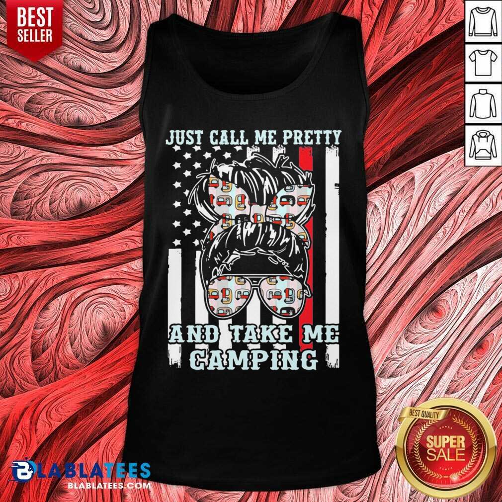 Just Call Me Pretty And Take Me Camping Shirt