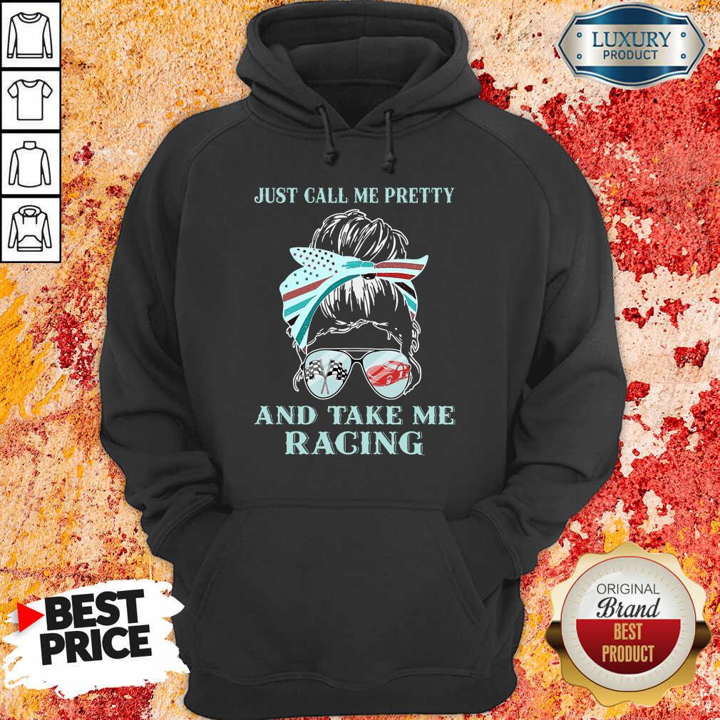 Just Call Me Pretty And Take Me Racing Shirt