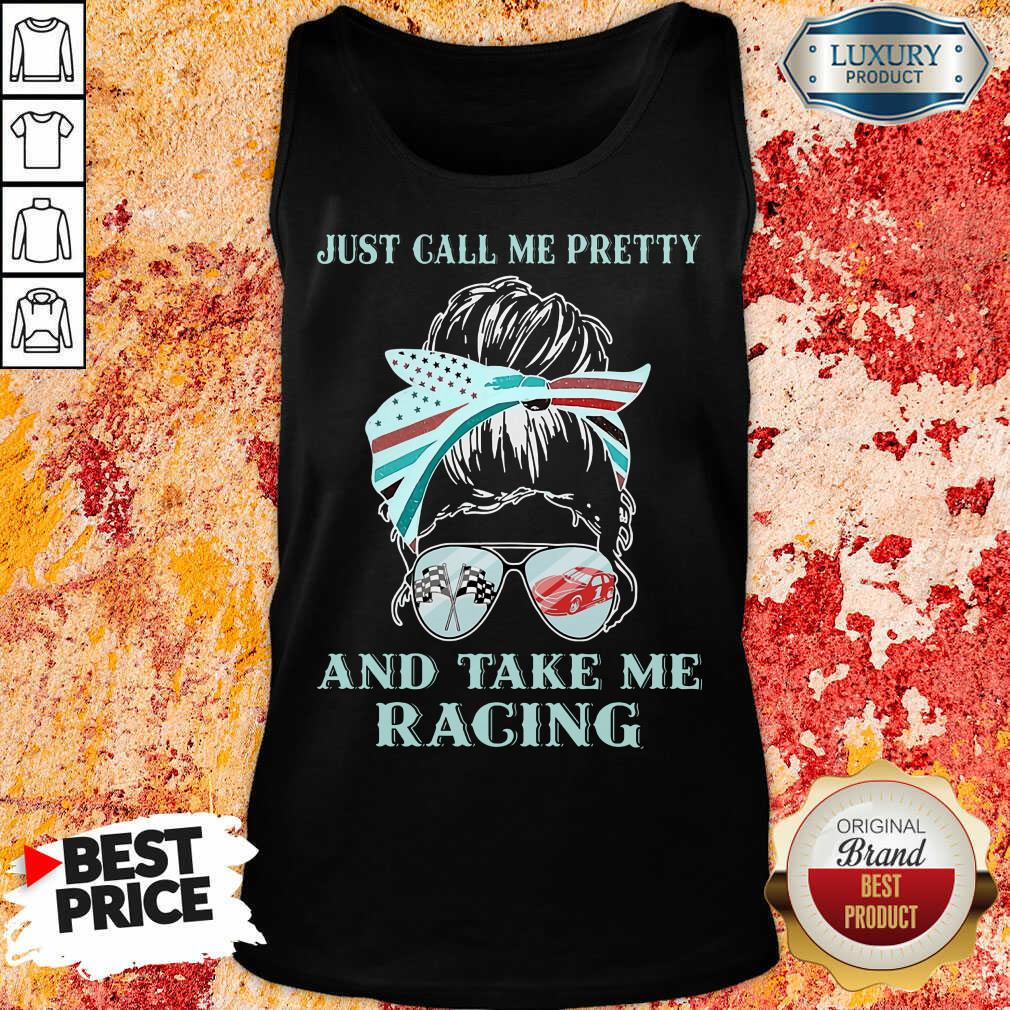 Just Call Me Pretty And Take Me Racing Shirt
