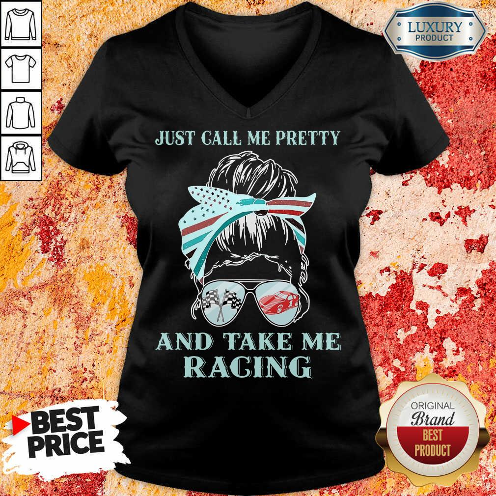 Just Call Me Pretty And Take Me Racing Shirt