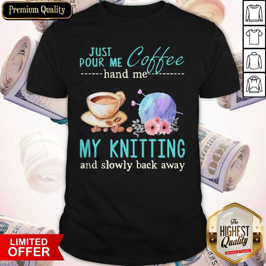 Just Pour Me Coffee Hand Me My Books And Slowly Back Away Shirt