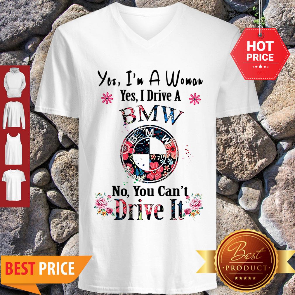 Yes I’m A Woman Yes I Drive A BMW No You Can’t Drive It Floral Shirt