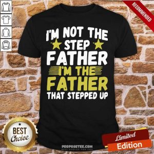 Official Mens I’m Not The Step Father Stepped Up Shirt