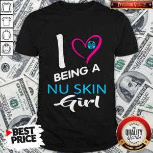 Nice I Being A Nu Skin Girl Shirt