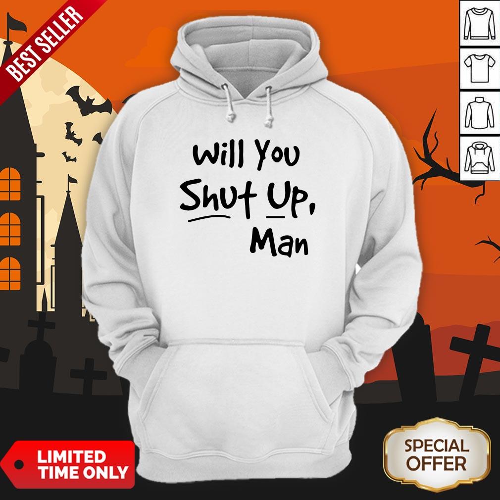 Will You Shut Up Man Shirt