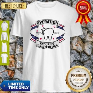 Top Dental Assistant Operation Covid-19 2020 Enduring Clusterfuck Shirt