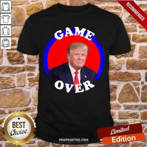 Hot Game Over Donald Trump President Election Shirt