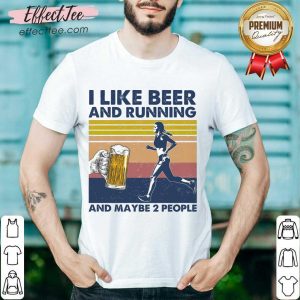 I Like Beer And Running And Maybe 2 People Shirt