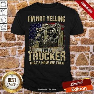 Perfect I’m Not Yelling I’m A Trucker That’s How We Talk Skull American Flag Shirt