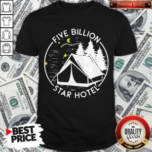 Nice Five Billion Star Hotel Funny Camping Shirt