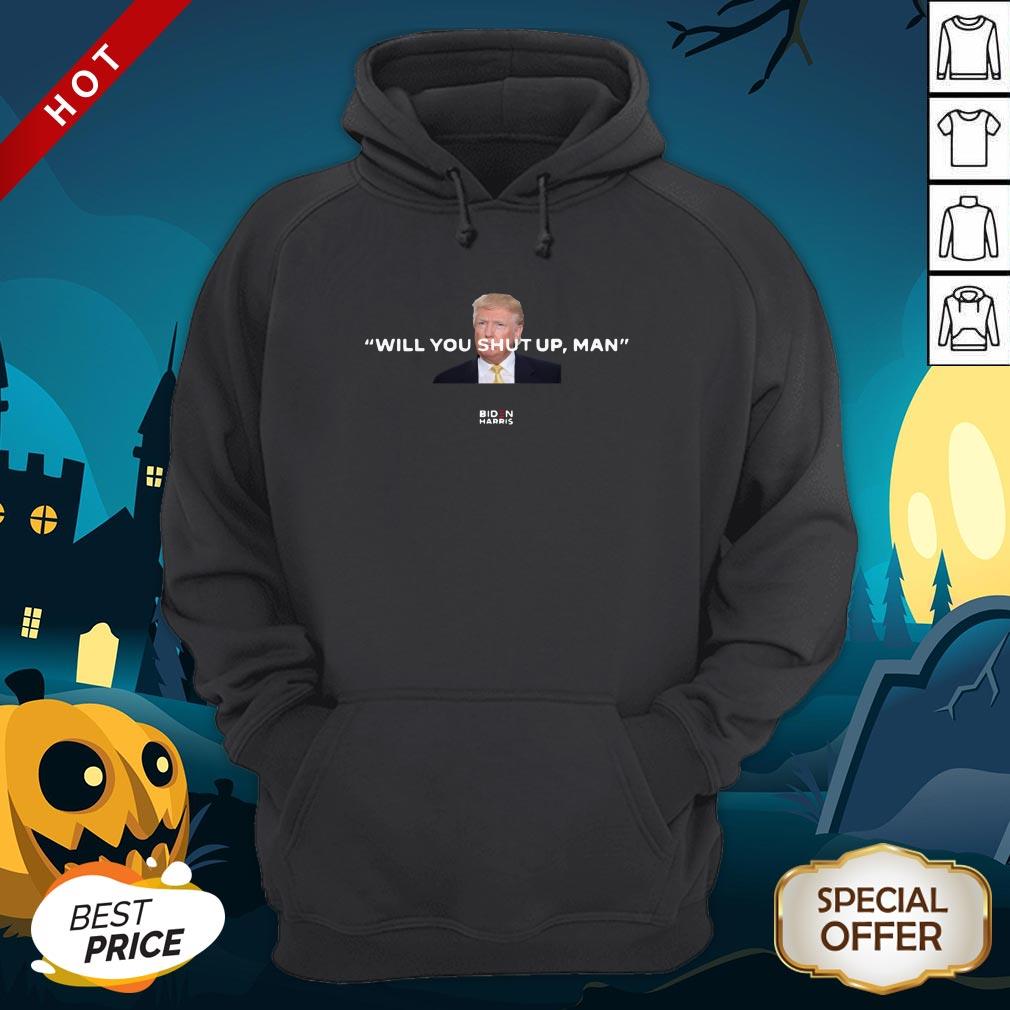 Trump Will You Shut Up Man Biden Harris Shirt