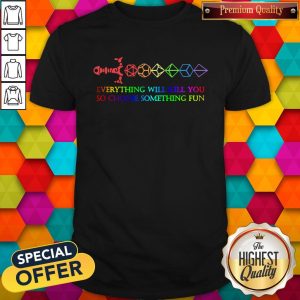 LGBT Dungeon Everything Will Kill You So Choose Something Fun Pride Shirt
