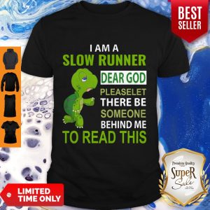 Top Turtle I Am A Slow Runner Dear God Please Let There Be Someone Behind Me Shirt