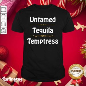 Nice Untamed Tequila Temptress Shirt