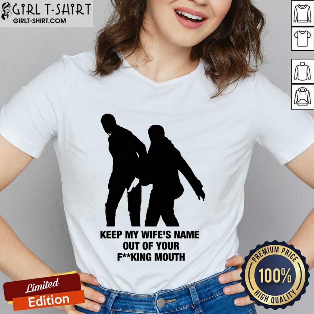 Keep My Wife's Name Out Yo Fucking Mouth Shirt