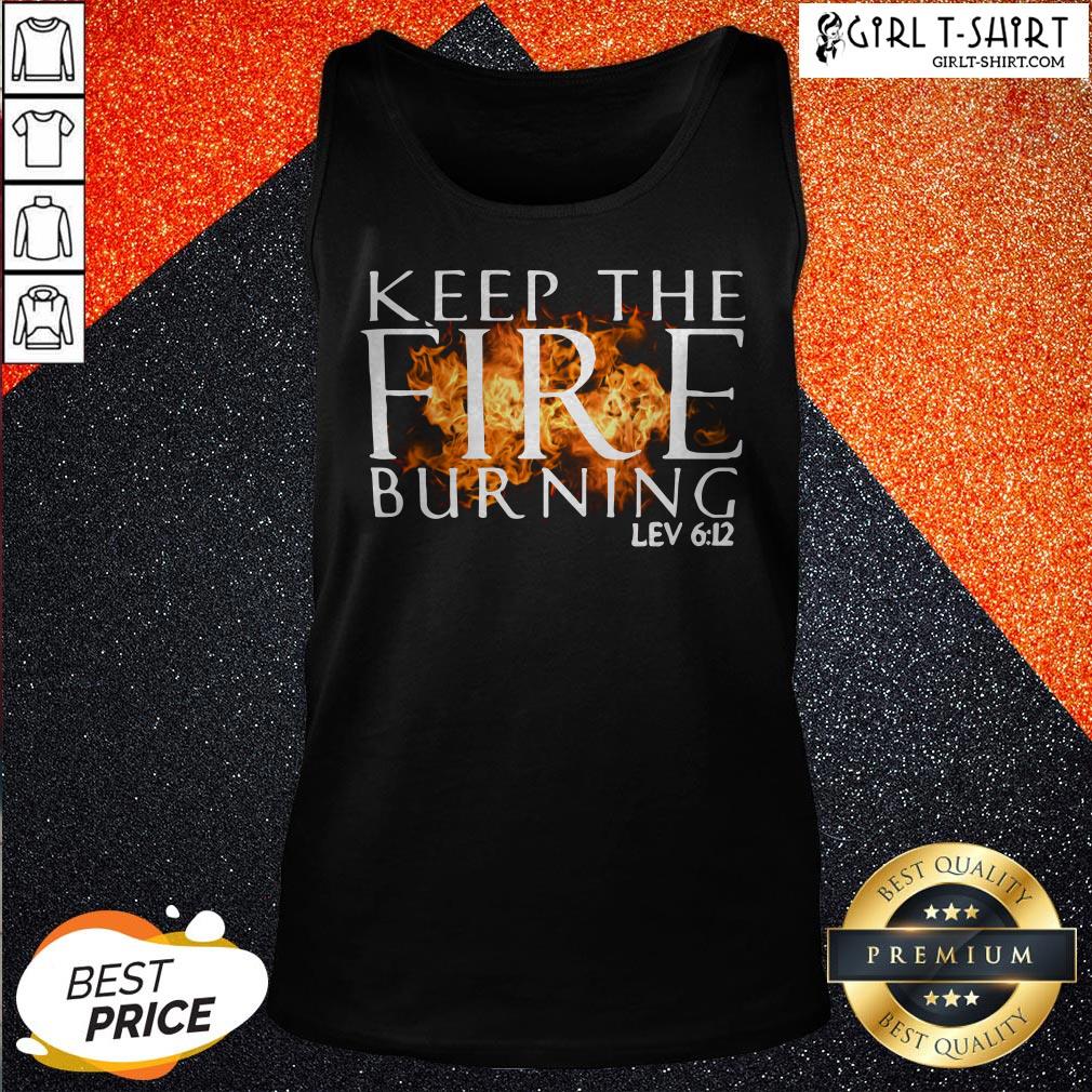 Keep The Fire Burning Lev 6 12 Shirt