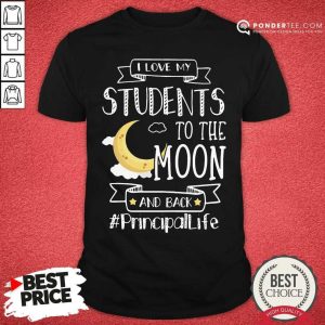 Nice I Love My Students To The Moon And Back Principal Life Shirt