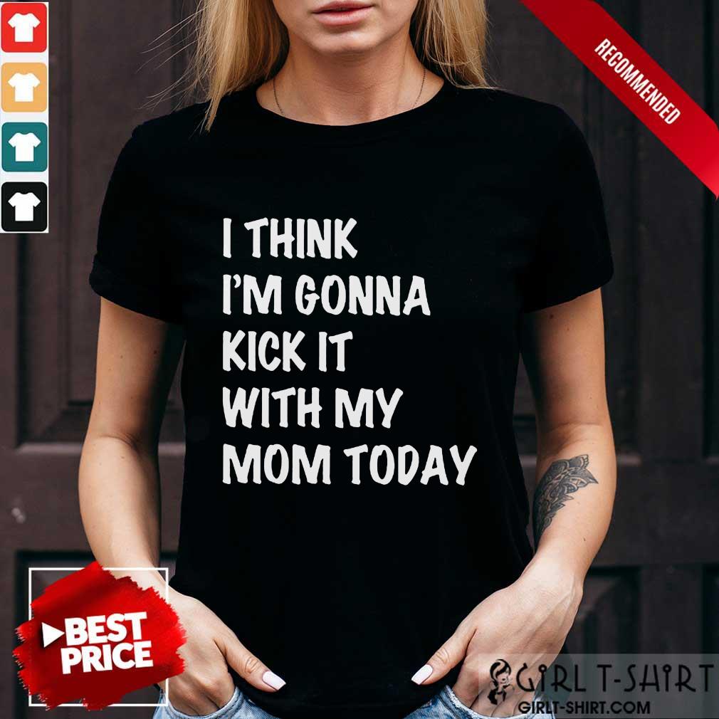 Kick It With My Mom Today Shirt