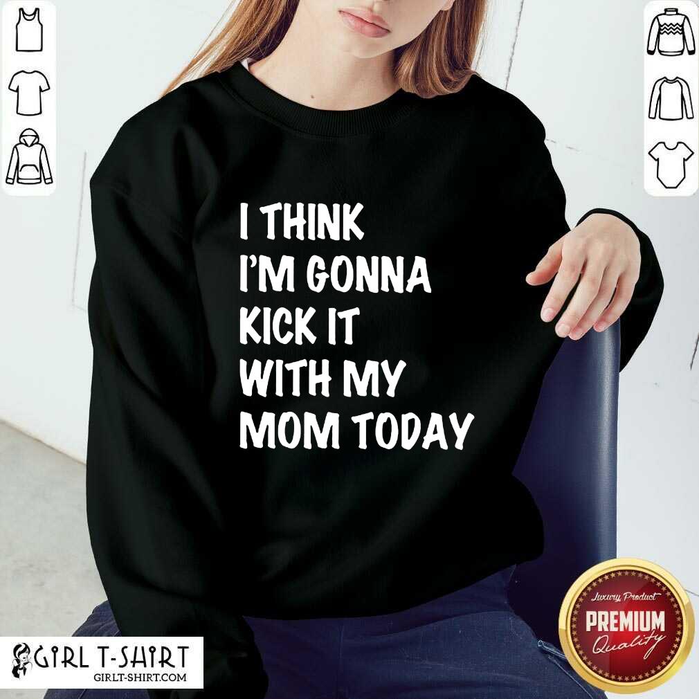 Kick It With My Mom Today Shirt