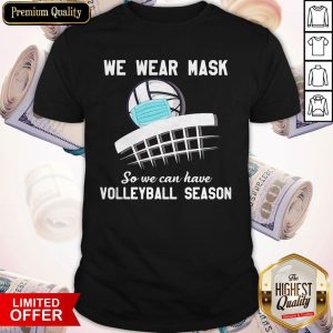 Top We Wear Mask So We Can Have Volleyball Season Shirt