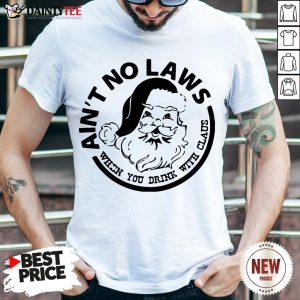 Official Ain’t No Laws When You Drink With Claus Xmas Shirt