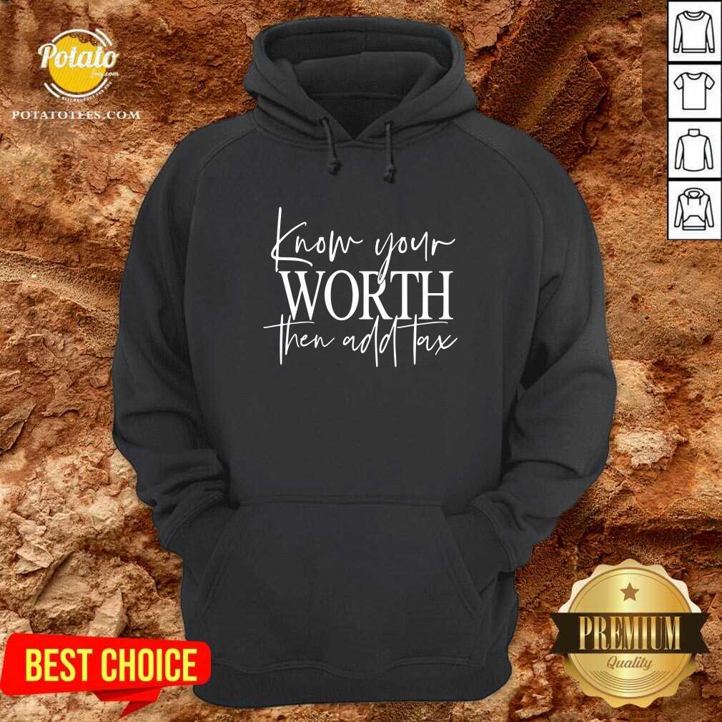 Know Your Worth Then Add Tax Shirt