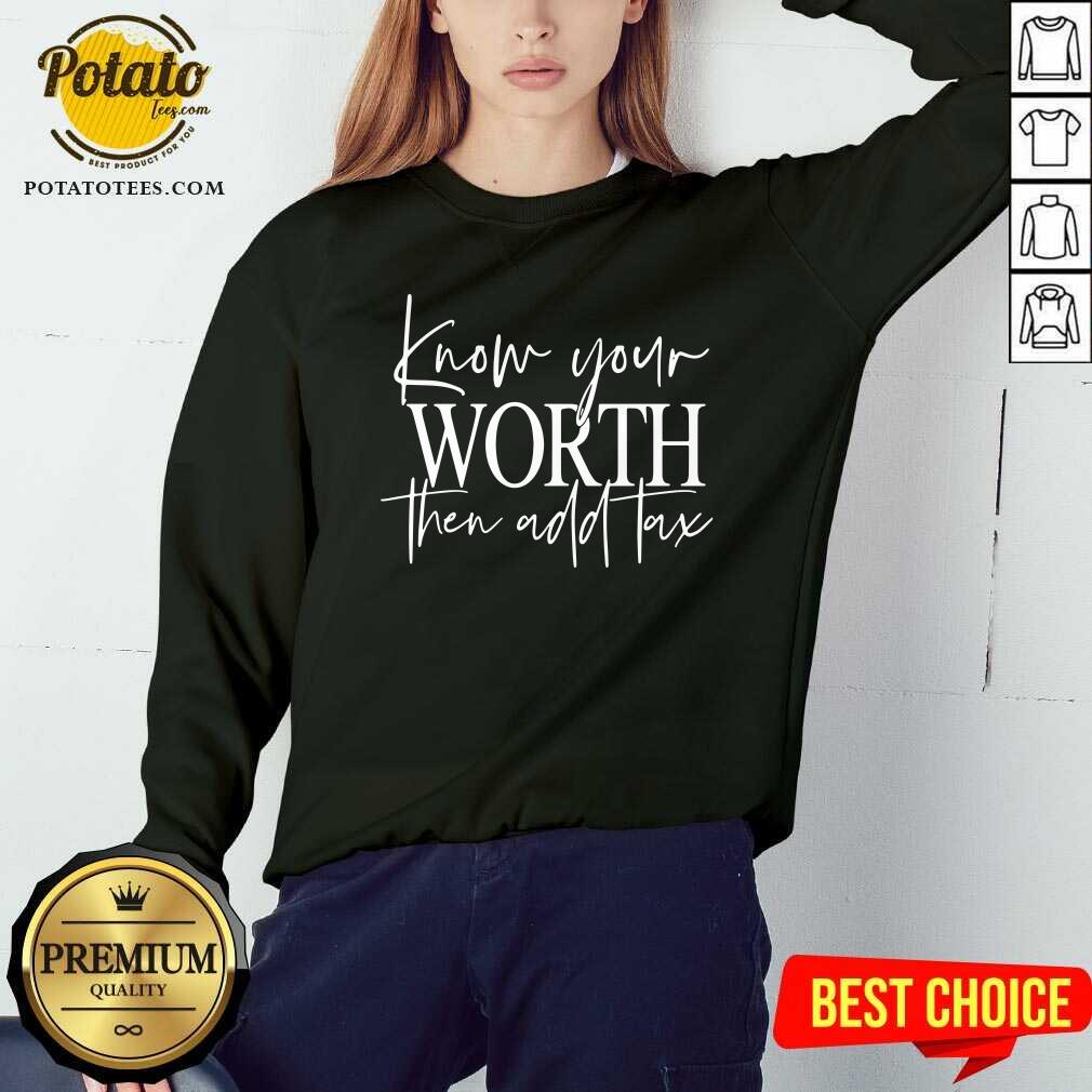 Know Your Worth Then Add Tax Shirt