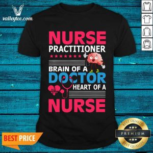 Lovely Nurse Practitioner Brain Of Doctor Heart Bain Shirt