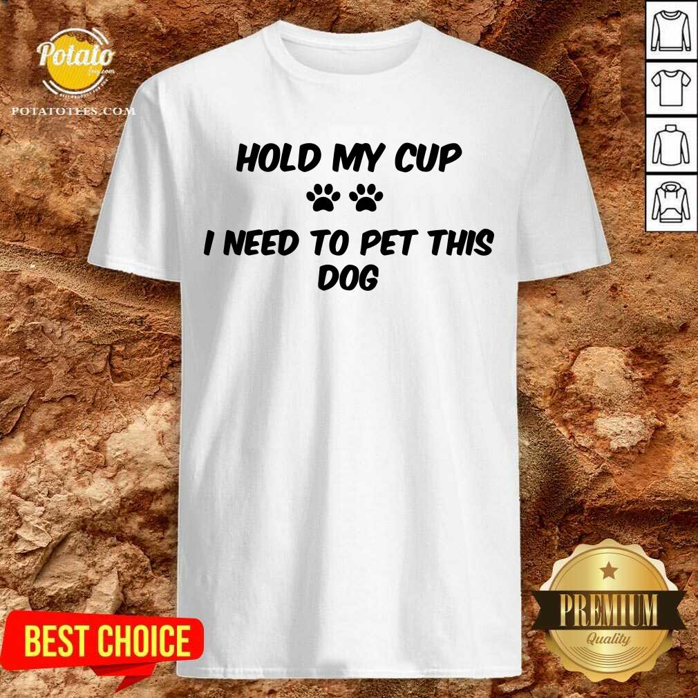 Hold My Cup Shirt
