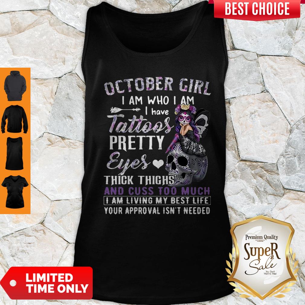 October Girl I Am Who I Am I Have Tattoos Pretty Eyes Thick Thighs Shirt