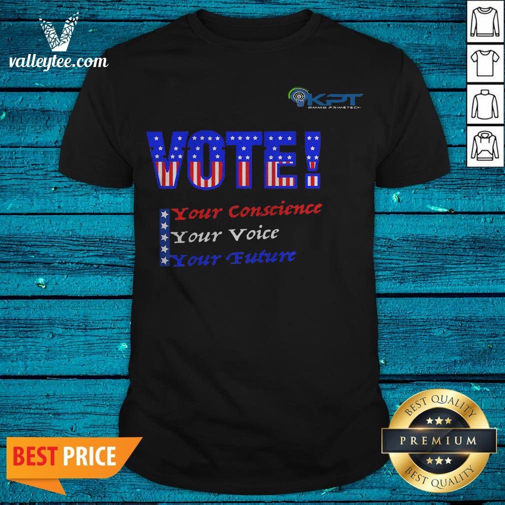 KPT - VOTE Your Conscience Your Voice Your Future Premium Shirt