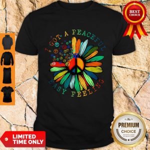 Nice Hippie I Got A Peaceful Easy Feeling Shirt