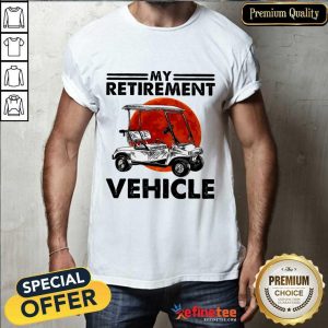 Retirement Vehicle Shirt