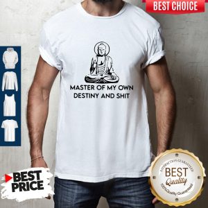 Official Master Of My Own Destiny And Shit Shirt